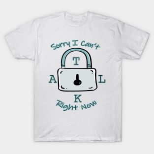 Sorry I Can't Talk Right Now Funny Idea With Lock Background T-Shirt